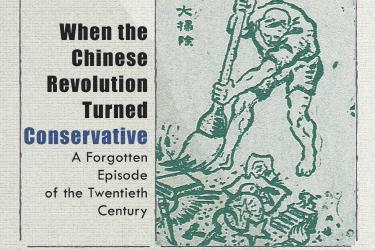 Brian Tsui: When the Chinese Revolution Turned Conservative A Forgotten Episode of the Twentieth Century
